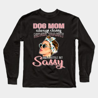 Dog mom Always Classy Never Trashy Awesome Long Sleeve T-Shirt